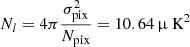 $$ \begin{aligned} N_{l} = 4\pi \frac{\sigma _{\mathrm{pix} }^{2}}{N_{\mathrm{pix} }} = 10.64\, \upmu \text{ K}^{2}\, \end{aligned} $$