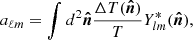 $$ \begin{aligned} a_{\ell m} = \int d^{2}\boldsymbol{\hat{n}}\frac{\Delta T (\boldsymbol{\hat{n}})}{T}Y_{lm}^{*}(\boldsymbol{\hat{n}}) , \end{aligned} $$