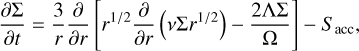 ${{\partial \Sigma } \over {\partial t}} = {3 \over r}{\partial \over {\partial r}}\left[ {{r^{1/2}}{\partial \over {\partial r}}\left( {v{\rm{\Sigma }}{r^{1/2}}} \right) - {{2{\rm{\Lambda \Sigma }}} \over {\rm{\Omega }}}} \right] - {S_{{\rm{acc}}}},$