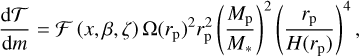 ${{{\rm{d}}{\cal T}} \over {{\rm{d}}m}} = {\cal F}\left( {x,\beta ,\zeta } \right)\Omega {\left( {{r_{\rm{p}}}} \right)^2}r_{\rm{p}}^2{\left( {{{{M_{\rm{p}}}} \over {{M_*}}}} \right)^2}{\left( {{{{r_{\rm{p}}}} \over {H\left( {{r_{\rm{p}}}} \right)}}} \right)^4},$
