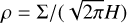 $\rho = {\sum \mathord{\left/ {\vphantom {\sum {\left( {\sqrt {2\pi } H} \right)}}} \right. \kern-\nulldelimiterspace} {\left( {\sqrt {2\pi } H} \right)}}$