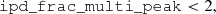 $$ \begin{aligned}&\mathtt{ipd\_frac\_multi\_peak } < 2,\end{aligned} $$