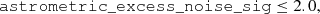 $$ \begin{aligned}&\mathtt{astrometric\_excess\_noise\_sig } \le 2.0,\end{aligned} $$