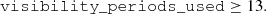 $$ \begin{aligned}&\mathtt{visibility\_periods\_used } \ge 13. \end{aligned} $$