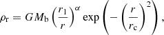 $$ \begin{aligned} \rho _{\rm r} = {G} M_{\rm b} \left(\frac{r_1}{r}\right)^{\alpha } {\exp }\left(-\left(\frac{r}{r_{\rm c}}\right)^{2}\right), \end{aligned} $$