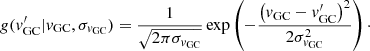 $$ \begin{aligned} g(v^\prime _{\rm GC} | v_{\rm GC}, \sigma _{v_{\rm GC}}) = \frac{1}{\sqrt{2\pi \sigma _{v_{\rm GC}}}} \exp \left(-\frac{\left(v_{\rm GC}-v^\prime _{\rm GC} \right)^{2}}{2\sigma _{v_{\rm GC}}^{2}}\right)\cdot \end{aligned} $$