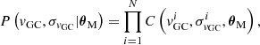 $$ \begin{aligned} P\left(v_{\rm GC}, \sigma _{v_{\rm GC}} | \boldsymbol{\theta }_{\rm M} \right) = \prod _{i=1}^{N} C\left(v^{i}_{\rm GC}, \sigma ^{i}_{v_{\rm GC}}, \boldsymbol{\theta }_{\rm M} \right), \end{aligned} $$