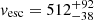 $ v_{\mathrm{esc}} = 512^{+92}_{-38} $