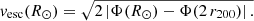 $$ \begin{aligned} v_{\rm esc}(R_{\odot }) = \sqrt{2\left| \Phi (R_{\odot }) - \Phi (2\,r_{200})\right|.} \end{aligned} $$
