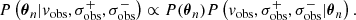 $$ \begin{aligned} P\left(\boldsymbol{\theta }_{n} | v_{\rm obs}, \sigma _{\rm obs}^{+}, \sigma _{\rm obs}^{-} \right) \propto P(\boldsymbol{\theta }_{n}) P\left(v_{\rm obs}, \sigma _{\rm obs}^{+}, \sigma _{\rm obs}^{-} | \boldsymbol{\theta }_{n} \right). \end{aligned} $$