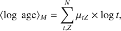 ${\left\langle {\log \,\,{\rm{age}}} \right\rangle _M} = \sum\limits_{t,Z}^N {{\mu _t}_Z \times \log \,t,} $