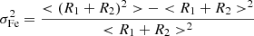 $$ \begin{aligned} \sigma _{\rm Fe}^2&=\frac{< (R_1+R_2)^2>-< R_1+R_2>^2}{< R_1+R_2>^2} \end{aligned} $$