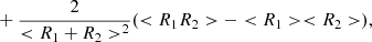 $$ \begin{aligned}&+\frac{2}{ < R_1+R_2>^2}( < R_1R_2>- < R_1> < R_2>), \end{aligned} $$