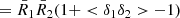 $$ \begin{aligned}&= \bar{R}_1\bar{R}_2(1+ < \delta _1\delta _2>-1) \end{aligned} $$