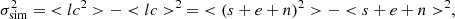 $$ \begin{aligned} \sigma ^2_{\rm sim} =\ < lc^2>-< lc>^2\ =\ < (s+e+n)^2>- < s+e+n>^2, \end{aligned} $$