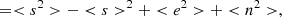 $$ \begin{aligned}&= < s^2>- < s>^2+ < e^2>+ < n^2>, \end{aligned} $$
