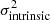 $ \sigma^2_{\rm intrinsic} $
