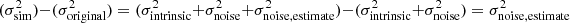 $ (\sigma^2_{\rm sim})-(\sigma^2_{\rm original})=(\sigma^2_{\rm intrinsic}+\sigma^2_{\rm noise}+\sigma^2_{\rm noise,estimate}) - (\sigma^2_{\rm intrinsic}+\sigma^2_{\rm noise}) = \sigma^2_{\rm noise,estimate} $