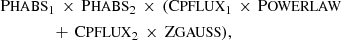 $$ \begin{aligned}&\mathrm{P}{\small{\text{HABS}}} _{1} \,\times \, \mathrm{P}{\small{\text{HABS}}} _{2} \,\times \,(\mathrm{C}{\small{\text{PFLUX}}} _{1}\, \times \, \mathrm{P}{\small{\text{OWERLAW}}} \nonumber \\&\quad \quad \quad \quad +\, \mathrm{C}{\small{\text{PFLUX}}} _{2}\, \times \, \mathrm{Z}{\small{\text{GAUSS}}} ), \end{aligned} $$