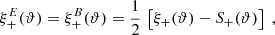 $$ \begin{aligned} \xi _+^{E}(\vartheta )=\xi _+^{B}(\vartheta )={1\over 2}\,\left[ \xi _+(\vartheta )-S_+(\vartheta ) \right]\;, \end{aligned} $$