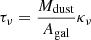 $$ \begin{aligned} \tau _\nu = \frac{M_{\rm dust}}{A_{\rm gal}}\kappa _{\nu } \end{aligned} $$