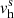 $ {v}^{\mathrm{s}}_{\mathrm{h}} $