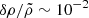 $ \delta \rho/\tilde{\rho} \sim 10^{-2} $