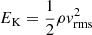 $ E_{\mathrm{K}} = \frac{1}{2}\rho {v}_{\mathrm{rms}}^2 $