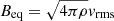 $ B_{\mathrm{eq}} = \sqrt{4\pi \rho} {v}_{\mathrm{rms}} $