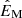 $ \hat{E}_{\mathrm{M}} $