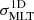 $ \sigma^{\mathrm{1D}}_{\mathrm{MLT}} $