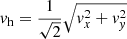 $ {v}_{\mathrm{h}} = \frac{1}{\sqrt{2}}\sqrt{{v}_x^2 + {v}_{\mathit{y}}^2} $