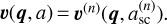 ${\bf{v}}\left( {{\bf{q}},a} \right) = {{\bf{v}}^{\left( n \right)}}\left( {{\bf{q}},a_{{\rm{sc}}}^{\left( n \right)}} \right)$