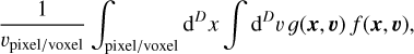 $ {1 \over {{v_{{\rm{pixel/coxel}}}}}}\int {_{{\rm{pixel/coxel}}}} {{\rm{d}}^D}x\int {{{\rm{d}}^D}v\left( {x,v} \right)} f\left( {x,v} \right), $