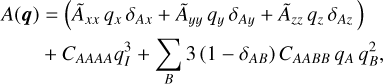 $ \matrix{{A\left( q \right) = \left( {{{\tilde A}_{xx}}{q_x}{\delta _{Ax}} + {{\tilde A}_{yy}}{q_y}{\delta _{Ay}} + {{\tilde A}_{zz}}{q_z}{\delta _{Az}}} \right)} \hfill \cr {\quad \quad + {C_{AAAA}}q_I^3 + \sum\limits_B 3 \left( {1 - {\delta _{AB}}} \right){C_{AABB}}{q_A}q_B^2,} \hfill \cr} $