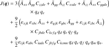 $ \matrix{{J\left( q \right) = 3\left( {{{\tilde A}_{xx}}{{\tilde A}_{yy}}{C_{zzde}} + {{\tilde A}_{yy}}{{\tilde A}_{zz}}{C_{xxde}} + {{\tilde A}_{zz}}{{\tilde A}_{xx}}{C_{yyde}}} \right)} \hfill \cr {\quad \quad \quad \quad \quad \quad \quad \times {q_d}{q_e}} \hfill \cr { + {9 \over 2}\left( {{\varepsilon _{xjk}}{\varepsilon _{xbc}}{{\tilde A}_{xx}} + {\varepsilon _{yjk}}{\varepsilon _{ybc}}{{\tilde A}_{yy}} + {\varepsilon _{zjk}}{\varepsilon _{zbc}}{{\tilde A}_{zz}}} \right)} \hfill \cr {\quad \quad \quad \quad \quad \quad \quad \times {C_{jbde}}{C_{kcfg}}{q_d}{q_e}{q_f}{q_g}} \hfill \cr { + {9 \over 2}{\varepsilon _{ijk}}{\varepsilon _{abc}}{C_{iade}}{C_{jbfg}}{C_{kcmn}}{q_d}{q_e}{q_f}{q_m}{q_n}.} \hfill \cr} $