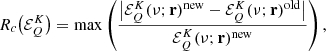 $$ \begin{aligned} R_c\bigl (\mathcal{E} ^K_Q\bigr ) = \mathrm{max} \left(\frac{\bigl |\mathcal{E} ^K_Q(\nu ; \mathbf r )^{\mathrm{new} } - \mathcal{E} ^K_Q(\nu ; \mathbf r )^{\mathrm{old} } \bigr |}{\mathcal{E} ^K_Q(\nu ; \mathbf r )^{\mathrm{new} }} \right), \end{aligned} $$