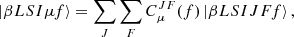 $$ \begin{aligned} |{\beta L S I \mu f}\rangle = \sum _{J} \sum _{F} C^{J F}_\mu (f) \, |{\beta L S I J F f}\rangle \, , \end{aligned} $$