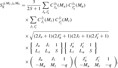 $$ \begin{aligned} S^{j_\ell M_\ell , j_u M_u}_q&= \frac{3}{2 S + 1} \sum _{J_u J^\prime _u} C^{j_u}_{J_u}(M_u) \, C^{j_u}_{J^\prime _u}(M_u) \nonumber \\&\quad \times \sum _{J_\ell J^\prime _\ell } C^{j_\ell }_{J_\ell }(M_\ell ) \, C^{j_\ell }_{J^\prime _\ell }(M_\ell ) \nonumber \\&\quad \times \sqrt{(2 J_u + 1) (2 J^\prime _u + 1) (2 J_\ell + 1) (2 J^\prime _\ell + 1)} \nonumber \\&\quad \times \left\{ \begin{array}{c c c} J_u&J_\ell&1 \\ L_\ell&L_u&S \end{array} \right\} \left\{ \begin{array}{c c c} J^\prime _u&J^\prime _\ell&1 \\ L_\ell&L_u&S \end{array} \right\} \nonumber \\&\quad \times \left(\begin{array}{c c c} J_u&J_\ell&1 \\ - M_u&M_\ell&-q \end{array}\right) \left(\begin{array}{c c c} J^\prime _u&J^\prime _\ell&1 \\ - M_u&M_\ell&-q \end{array} \right)\!, \end{aligned} $$