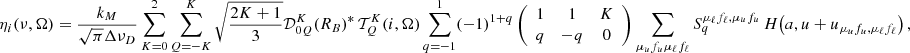 $$ \begin{aligned} \eta _i(\nu ,\mathbf \Omega ) = {\frac{k_M}{\sqrt{\pi } \Delta \nu _D}}&\sum _{K=0}^2 \sum _{Q=-K}^K \sqrt{\frac{2 K + 1}{3}} \mathcal{D} ^K_{0 Q}(R_B)^*\, \mathcal{T} ^K_Q(i,\mathbf \Omega ) \sum _{q=-1}^1 (-1)^{1+q} \left(\begin{array}{c c c} 1&1&K\\ q&-q&0 \end{array} \right) \sum _{\mu _u f_u \mu _\ell f_\ell } S^{\mu _\ell f_\ell , \mu _u f_u}_q \, H\bigl (a, u + u_{\mu _u f_u, \mu _\ell f_\ell } \bigr ) \, , \end{aligned} $$