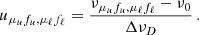 $$ \begin{aligned} u_{\mu _u f_u, \mu _\ell f_\ell } = \frac{\nu _{\mu _u f_u, \mu _\ell f_\ell } - \nu _0}{\Delta \nu _D} \, . \end{aligned} $$