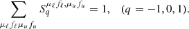 $$ \begin{aligned} \sum _{\mu _\ell f_\ell \mu _u f_u} S^{\mu _\ell f_\ell , \mu _u f_u}_q = 1, \quad (q = -1, 0, 1). \end{aligned} $$