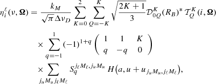 $$ \begin{aligned} \eta ^\ell _i(\nu , {\boldsymbol{\Omega }} )&= \frac{k_M}{\sqrt{\pi }\Delta \nu _D} \sum _{K = 0}^2 \sum _{Q=-K}^K \sqrt{\frac{2 K + 1}{3}} \mathcal{D} ^K_{0 Q}(R_B)^*\, \mathcal{T} ^K_Q(i,{\boldsymbol{\Omega }}) \nonumber \\&\quad \times \sum _{q=-1}^1 (-1)^{1+q} \left(\begin{array}{c c c} 1&1&K\\ q&-q&0 \end{array} \right)\nonumber \\&\quad \times \!\!\!\!\! \sum _{j_u M_u j_\ell M_\ell } S^{j_\ell M_\ell , j_u M_u}_q \, H\bigl (a,u + u_{j_u M_u, j_\ell M_\ell } \bigr ), \end{aligned} $$