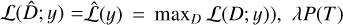 $L\left( {\hat D;\,y} \right)\, = \,\hat L\left( y \right)\, = \,{\max _D}L\left( {D;y} \right),\,\,\lambda P\left( T \right)$