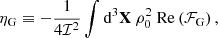 $$ \begin{aligned} \eta _\text{G}&\equiv -\dfrac{1}{4\mathcal{I} ^2} \displaystyle \int \mathrm{d} ^3\mathbf X \ \rho _0^2 \ \mathrm{Re} \left( \mathcal{F} _\text{G} \right), \end{aligned} $$