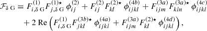 $$ \begin{aligned} \mathcal{F} _{\delta \text{ G}}&\equiv F_{i,\delta \text{ G}}^{(1)} F_{j,\delta \text{ G}}^{(1) \star } \ \phi _{ij}^{(2)} + F_{ij}^{(2)} F_{kl}^{(2) \star } \ \phi _{ijkl}^{(4b)} + F_{ijm}^{(3a)} F_{kln}^{(3a) \star } \ \phi _{ijkl}^{(4c)} \nonumber \\&\quad + 2 \ \mathrm{Re} \left( F_{i,\delta \text{ G}}^{(1)} F_{jkl}^{(3b) \star } \ \phi _{ijkl}^{(4a)} + F_{ijm}^{(3a)} F_{kl}^{(2) \star } \ \phi _{ijkl}^{(4d)} \right), \end{aligned} $$