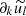 $ \partial_k\widetilde{u_l} $