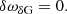 $$ \begin{aligned} \delta \omega _{\delta \mathrm{G}}&= 0. \end{aligned} $$
