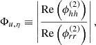 $$ \begin{aligned} \Phi _{u,\eta }&\equiv \left| \dfrac{\mathrm{Re} \left( \phi _{hh}^{(2)} \right)}{\mathrm{Re} \left( \phi _{rr}^{(2)} \right)} \right|, \end{aligned} $$
