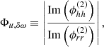 $$ \begin{aligned} \Phi _{u,\delta \omega }&\equiv \left| \dfrac{\mathrm{Im} \left( \phi _{hh}^{(2)} \right)}{\mathrm{Im} \left( \phi _{rr}^{(2)} \right)} \right|, \end{aligned} $$